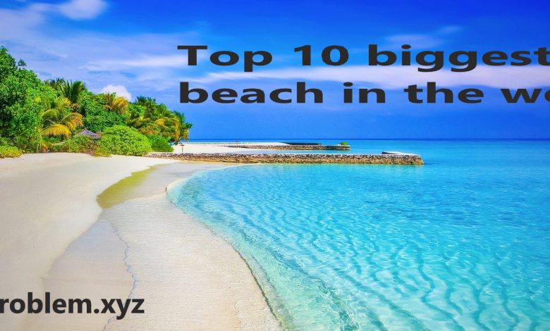Top 10 biggest Sea Beaches In The World!